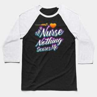 I'm a Nurse Nothing Scares Me White Baseball T-Shirt